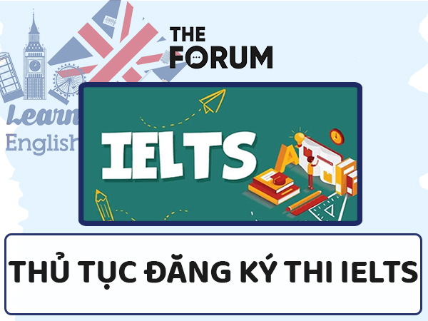Thủ tục đăng ký thi IELTS bao gồm những gì?